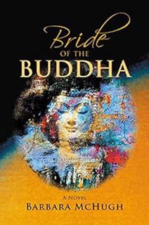 [READ] KINDLE PDF EBOOK EPUB Bride of the Buddha: A Novel by Barbara McHugh, PhD 📂