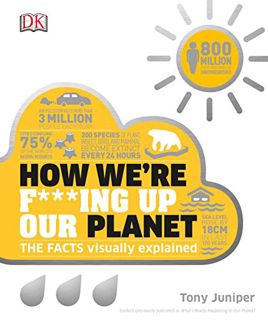 [Access] [EPUB KINDLE PDF EBOOK] How We're F***ing Up Our Planet (How Things Work) by  Tony Juniper