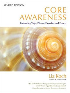 Access EBOOK EPUB KINDLE PDF Core Awareness, Revised Edition: Enhancing Yoga, Pilates, Exercise, and