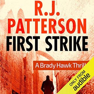 VIEW PDF EBOOK EPUB KINDLE First Strike: A Brady Hawk Novel, Book 1 by  R. J. Patterson,Dwight Kuhlm