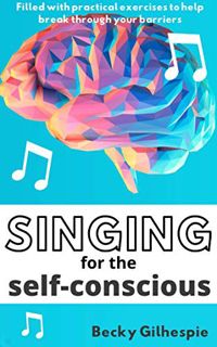 ACCESS [KINDLE PDF EBOOK EPUB] Singing for the Self-Conscious: Practical steps and vocal exercises t