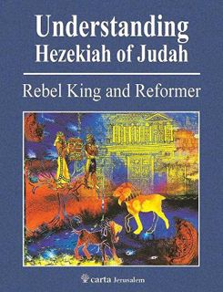 GET KINDLE PDF EBOOK EPUB Understanding Hezekiah of Judah: Rebel King and Reformer by  Mordechai Cog