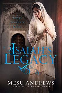 GET PDF EBOOK EPUB KINDLE Isaiah's Legacy: A Novel of Prophets and Kings by  Mesu Andrews 💙