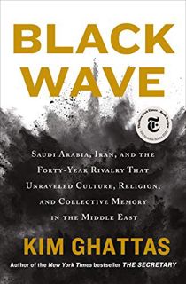 [Read] EPUB KINDLE PDF EBOOK Black Wave: Saudi Arabia, Iran, and the Forty-Year Rivalry That Unravel