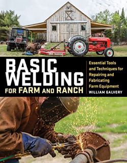 Read PDF EBOOK EPUB KINDLE Basic Welding for Farm and Ranch: Essential Tools and Techniques for Repa