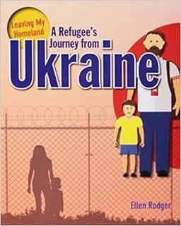 [READ] EPUB KINDLE PDF EBOOK A Refugee's Journey from Ukraine (Leaving My Homeland) by Ellen Rodger