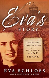 [VIEW] [EPUB KINDLE PDF EBOOK] Eva's Story: A Holocaust Survivor’s Tale by the Stepsister of Anne Fr