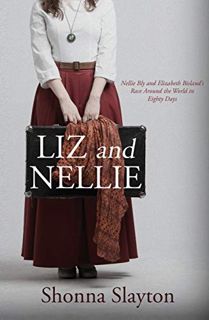 Get [PDF EBOOK EPUB KINDLE] Liz and Nellie: Nellie Bly and Elizabeth Bisland's Race Around the World
