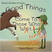 GET EPUB KINDLE PDF EBOOK Good Things Come to Those Who Bring Carrots: A Coloring Book for Horse Lov
