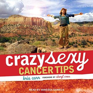 Get EBOOK EPUB KINDLE PDF Crazy Sexy Cancer Tips by  Kris Carr,Sheryl Crow - foreword,Vanessa Daniel