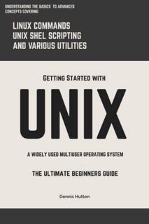 READ EPUB KINDLE PDF EBOOK UNIX: Getting Started With UNIX The Ultimate Beginners Guide by  Dennis H