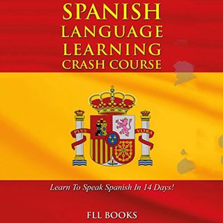 GET [EBOOK EPUB KINDLE PDF] Spanish Language Learning Crash Course: Learn to Speak Spanish in 14 Day