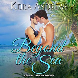 [READ] KINDLE PDF EBOOK EPUB Beyond the Sea by  Keira Andrews,Greg Boudreaux,Tantor Audio 📗
