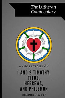 [Read] KINDLE PDF EBOOK EPUB Annotations on 1 and 2 Timothy, Titus, Hebrews, and Philemon (Lutheran