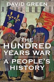 Get [EBOOK EPUB KINDLE PDF] The Hundred Years War: A People's History by David Green 💕