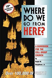 Access [PDF EBOOK EPUB KINDLE] Where Do We Go from Here?: A Guidebook for the Cell Group Church by