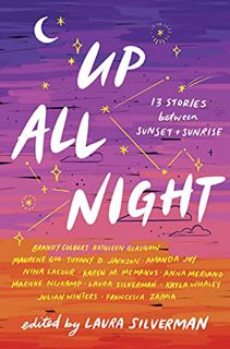 [READ] KINDLE PDF EBOOK EPUB Up All Night: 13 Stories between Sunset and Sunrise by  Laura Silverman