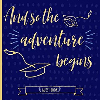 Access [EBOOK EPUB KINDLE PDF] And so the adventure begins: Graduation Guestbook, Royal Blue and Gol