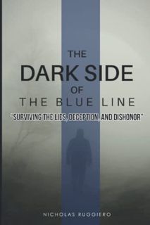 Read KINDLE PDF EBOOK EPUB Dark side of the blue line: Surviving the lies, deception, and dishonor (