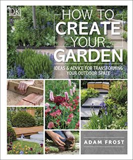 [Get] [PDF EBOOK EPUB KINDLE] How to Create Your Garden: Ideas and Advice for Transforming Your Outd