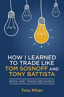 READ [PDF EBOOK EPUB KINDLE] How I learned to Trade like Tom Sosnoff and Tony Battista: Book One, Tr