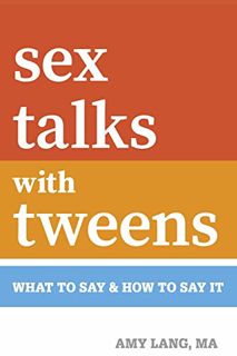 [GET] EPUB KINDLE PDF EBOOK Sex Talks with Tweens: What to Say & How to Say It by  Amy Lang MA 💏