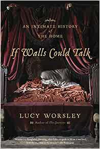READ EPUB KINDLE PDF EBOOK If Walls Could Talk: An Intimate History of the Home by Lucy Worsley 📃