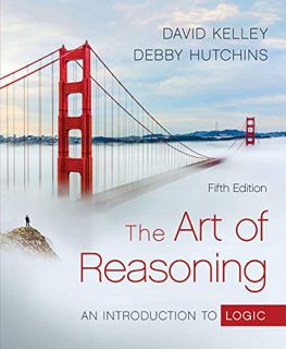 [VIEW] KINDLE PDF EBOOK EPUB The Art of Reasoning: An Introduction to Logic by  David Kelley &  Debb
