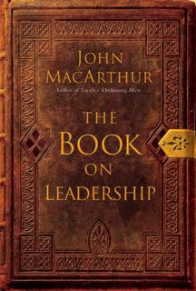 Access [KINDLE PDF EBOOK EPUB] The Book on Leadership by  John F. MacArthur 📒