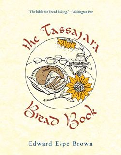 [View] [PDF EBOOK EPUB KINDLE] The Tassajara Bread Book by  Edward Espe Brown 🗃️