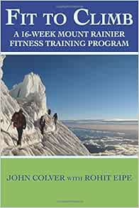 [GET] [EBOOK EPUB KINDLE PDF] Fit To Climb: A 16-Week Mount Rainier Fitness Training Program by John