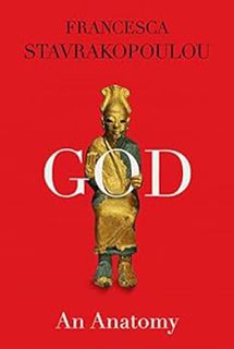 Access [EPUB KINDLE PDF EBOOK] God: An Anatomy by Francesca Stavrakopoulou ✉️