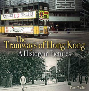 [Read] PDF EBOOK EPUB KINDLE The Tramways of Hong Kong: A history in pictures (Unique Archives) by