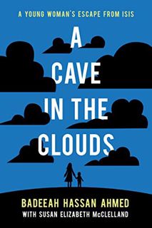 [GET] [EBOOK EPUB KINDLE PDF] A Cave in the Clouds: A Young Woman's Escape from ISIS by  Badeeah Has