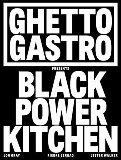 Read KINDLE PDF EBOOK EPUB Ghetto Gastro Presents Black Power Kitchen by  Jon Gray,Pierre Serrao,Les