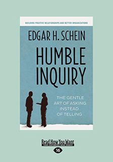 [Read] PDF EBOOK EPUB KINDLE Humble Inquiry: The Gentle Art of Asking Instead of Telling by  Edgar H