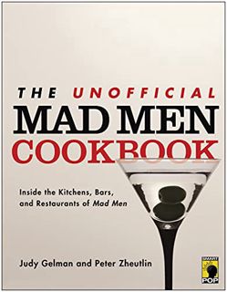 [READ] [EBOOK EPUB KINDLE PDF] The Unofficial Mad Men Cookbook: Inside the Kitchens, Bars, and Resta