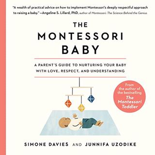 View KINDLE PDF EBOOK EPUB The Montessori Baby: A Parent's Guide to Nurturing Your Baby with Love, R