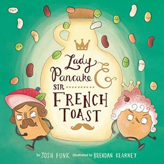 READ EPUB KINDLE PDF EBOOK Lady Pancake & Sir French Toast by  Josh Funk &  Brendan Kearney 💑