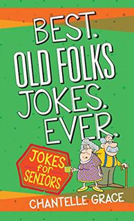 VIEW KINDLE PDF EBOOK EPUB Best Old Folks Jokes Ever (Joke Books) by  Chantelle Grace 📭