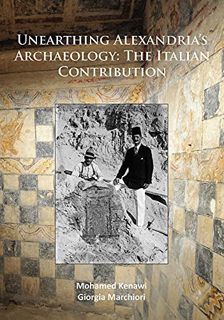 READ [PDF EBOOK EPUB KINDLE] Unearthing Alexandria’s Archaeology: The Italian Contribution by  Moham