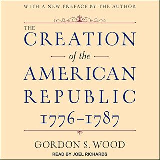 [Read] [PDF EBOOK EPUB KINDLE] The Creation of the American Republic, 1776-1787 by  Gordon S. Wood,J