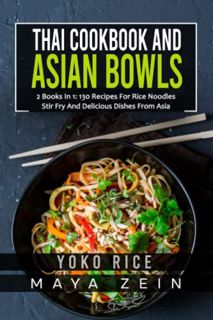 ACCESS [EPUB KINDLE PDF EBOOK] Thai Cookbook And Asian Bowls: 2 Books In 1: 130 Recipes For Rice Noo