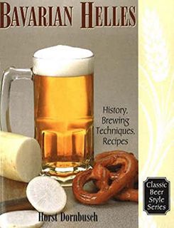 Read PDF EBOOK EPUB KINDLE Bavarian Helles: History, Brewing Techniques, Recipes (Classic Beer Style