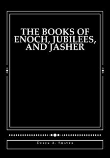 View [EPUB KINDLE PDF EBOOK] The Books of Enoch, Jubilees, and Jasher by  Derek A. Shaver &  Derek A