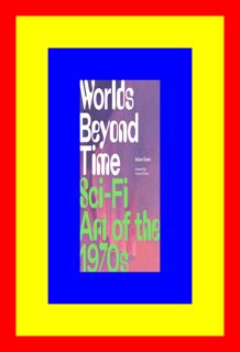 (Read Pdf!) Worlds Beyond Time Sci-Fi Art of the 1970s Lets Read By Adam Rowe