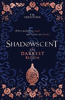 View [EPUB KINDLE PDF EBOOK] Shadowscent: The Darkest Bloom by  P M Freestone 💔