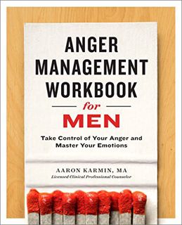 Access EBOOK EPUB KINDLE PDF Anger Management Workbook for Men: Take Control of Your Anger and Maste