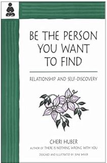 [View] [EBOOK EPUB KINDLE PDF] Be The Person You Want to Find: Relationship and Self-Discovery by Ch