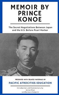 [Get] PDF EBOOK EPUB KINDLE Memoir by Prince Konoe: The Secret Negotiations Between Japan and the U.